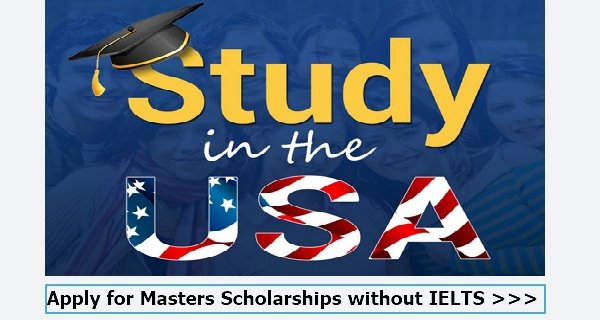List of Fully Funded Masters Scholarships in USA without IELTS